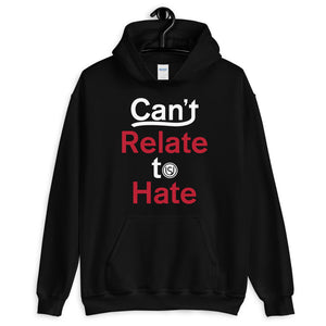 First Edition Can't Relate To Hate Unisex Hoodie (SELECT Your Color)