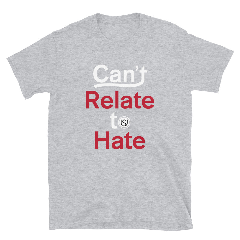 First Edition Can't Relate To Hate Unisex T-Shirt / Full Logo on Back (SELECT Your Color)