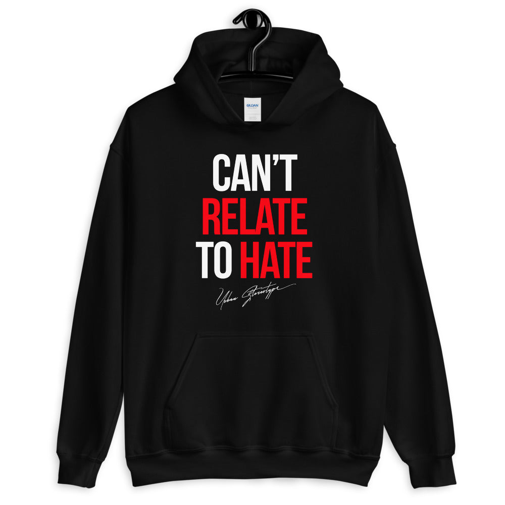 NEW Can't Relate To Hate Unisex Hoodie / Full Logo on Back (SELECT Your Color)